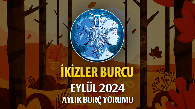 İkizler Burcu Eylül 2024 Yorumu