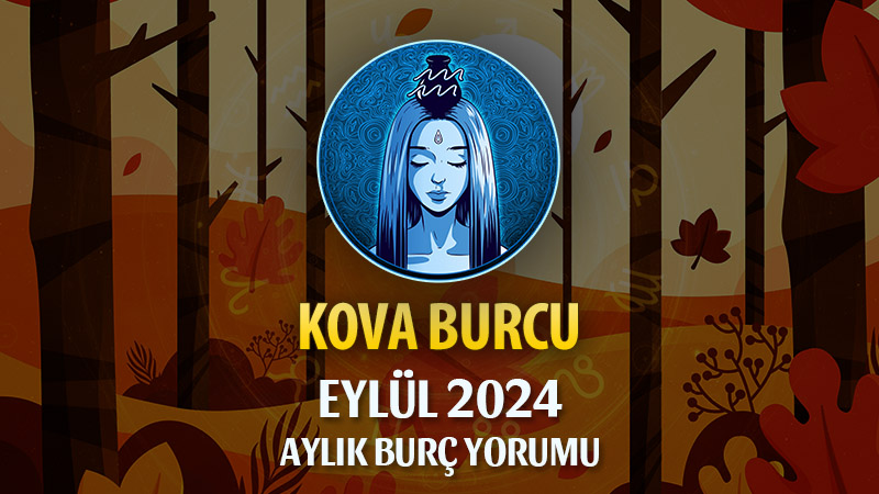 Kova Burcu Eylül 2024 Yorumu