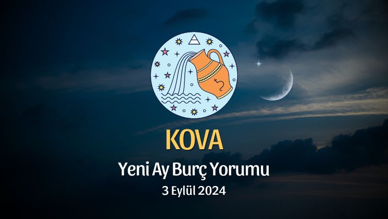 Kova Burcu: Yeni Ay Yorumu 3 Eylül 2024