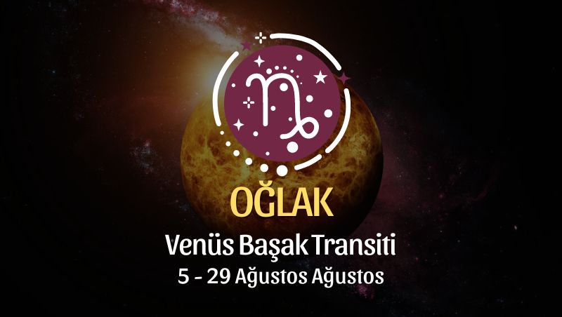 Oğlak Burcu: Venüs Başak Transiti, 5 - 29 Ağustos 2024