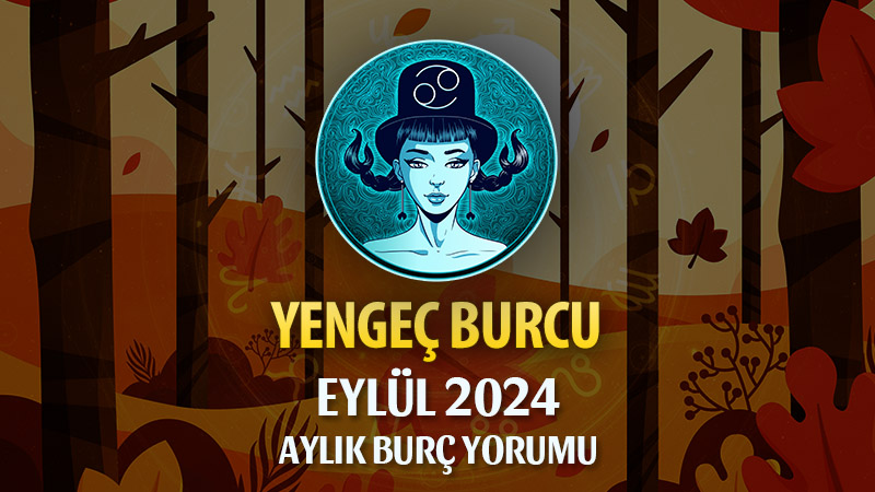 Yengeç Burcu Eylül 2024 Yorumu