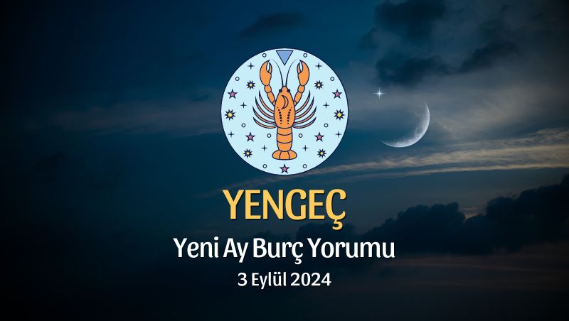 Yengeç Burcu: Yeni Ay Yorumu 3 Eylül 2024