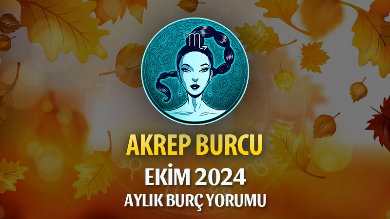 Akrep Burcu Ekim 2024 Yorumu