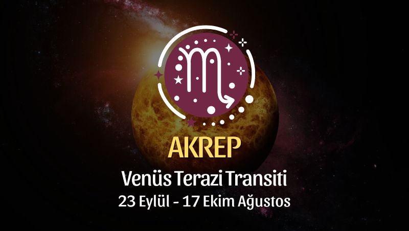 Akrep Burcu: Venüs Terazi Transiti Yorumu - 23 Eylül 2024