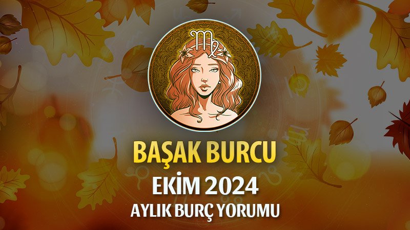 Başak Burcu Ekim 2024 Yorumu