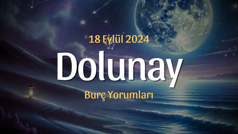 Balık Burcunda Dolunay Burç Yorumları – 18 Eylül 2024