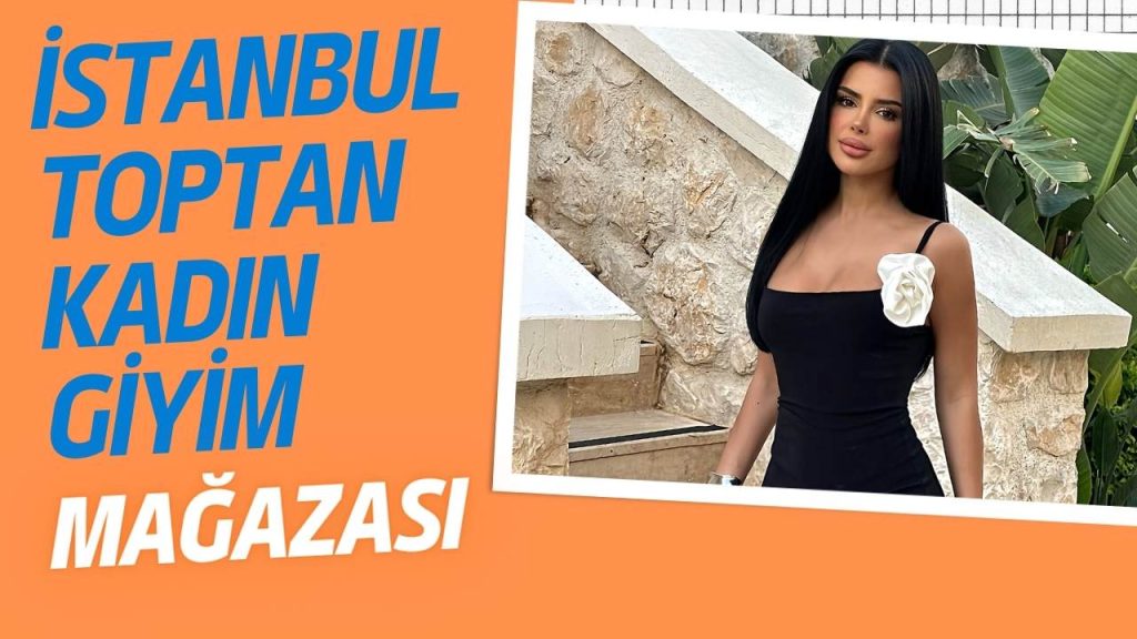 İstanbul’da Toptan Kıyafet Nereden Alınır?