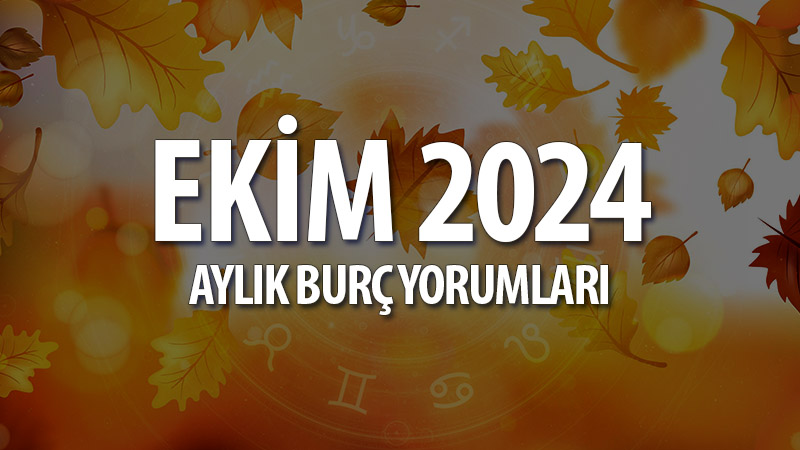 Ekim 2024 Aylık Burç Yorumları