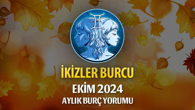 İkizler Burcu Ekim 2024 Yorumu