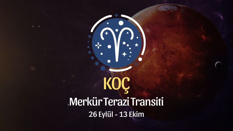 Koç: Merkür Transiti Burç Yorumları - 26 Eylül 2024