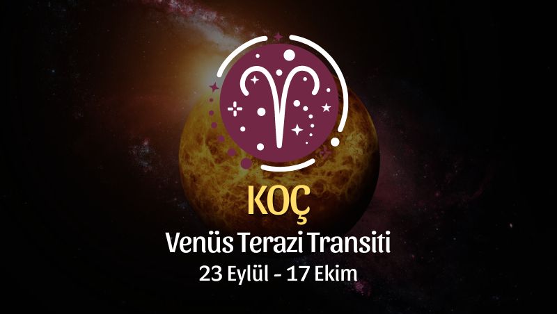 Koç Burcu: Venüs Terazi Transiti Yorumu - 23 Eylül 2024