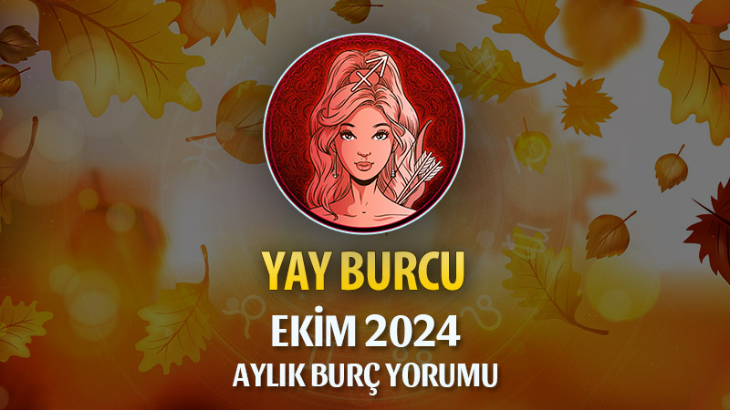 Yay Burcu Ekim 2024 Yorumu