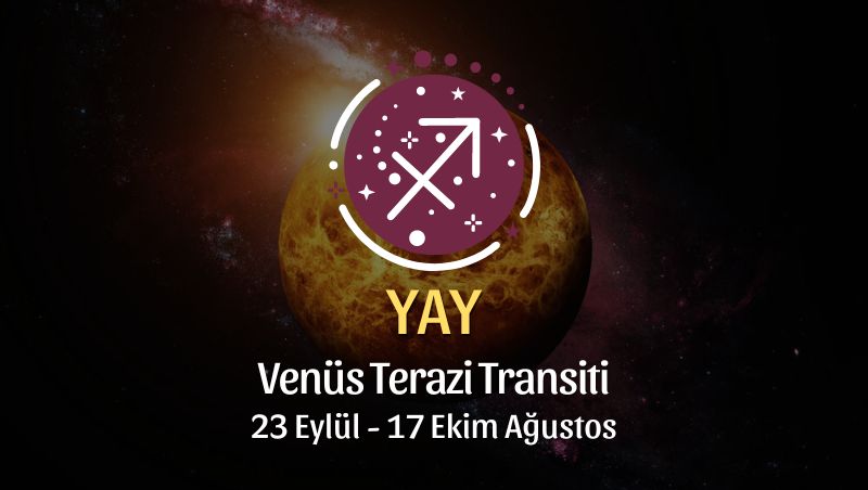 Yay Burcu: Venüs Terazi Transiti Yorumu - 23 Eylül 2024