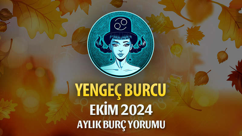 Yengeç Burcu Ekim 2024 Yorumu