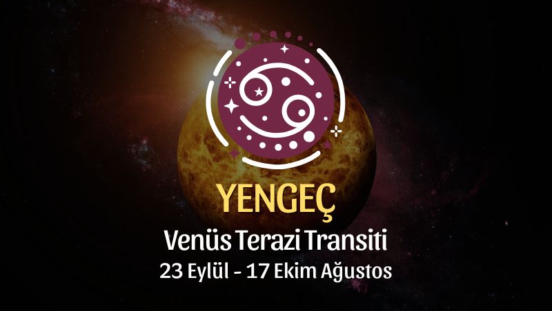 Yengeç Burcu: Venüs Terazi Transiti Yorumu - 23 Eylül 2024