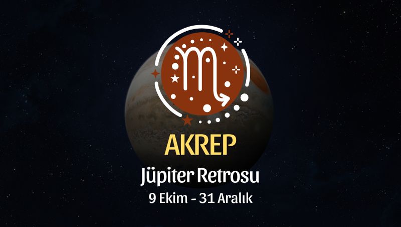 Akrep Burcu: Jüpiter Retrosu Burç Yorumu, 9 Ekim - 31 Aralık