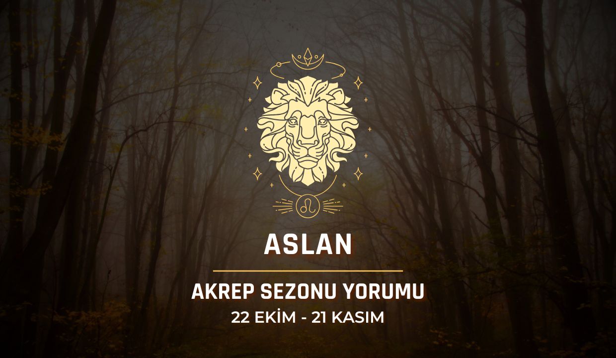 Aslan Burcu: Akrep Sezonu Yorumu, 22 Ekim - 21 Kasım 2024