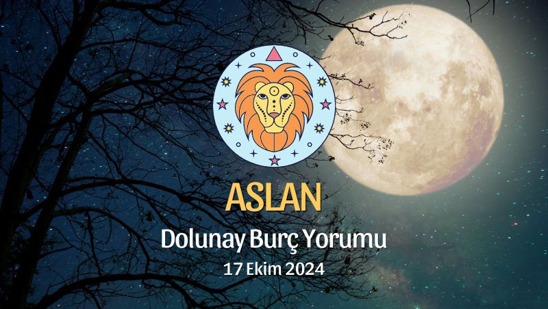 Aslan Burcu: Dolunay Burç Yorumu - 17 Ekim 2024