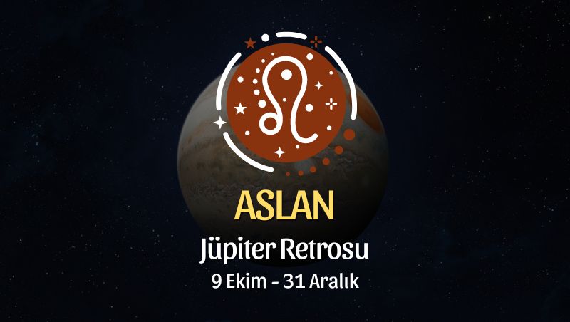 Aslan Burcu: Jüpiter Retrosu Burç Yorumu, 9 Ekim - 31 Aralık