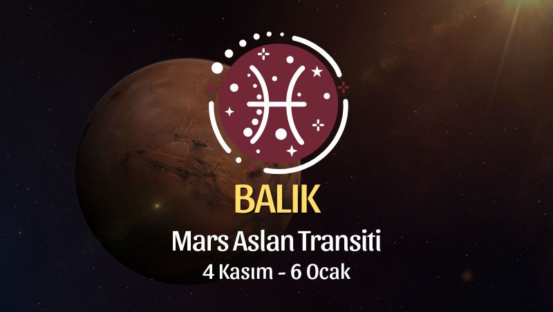 Balık Burcu: Mars Aslan Transiti Yorumu - 4 Kasım 2024