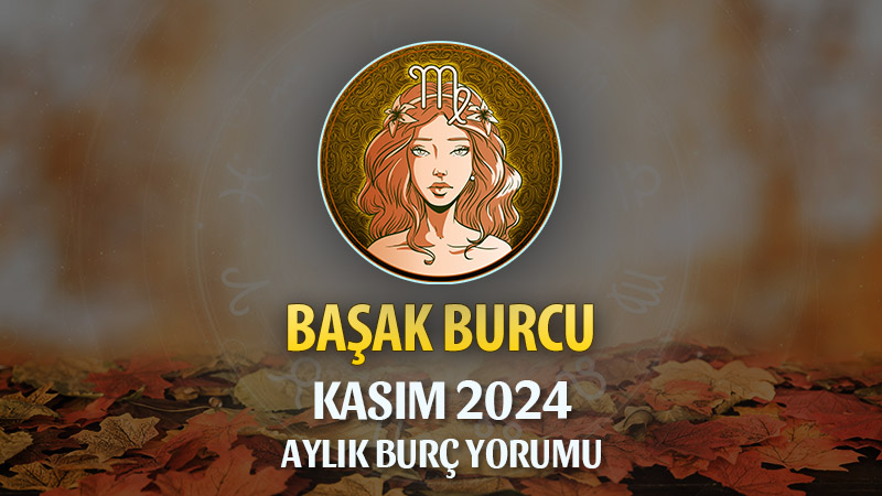 Başak Burcu Kasım 2024 Yorumu