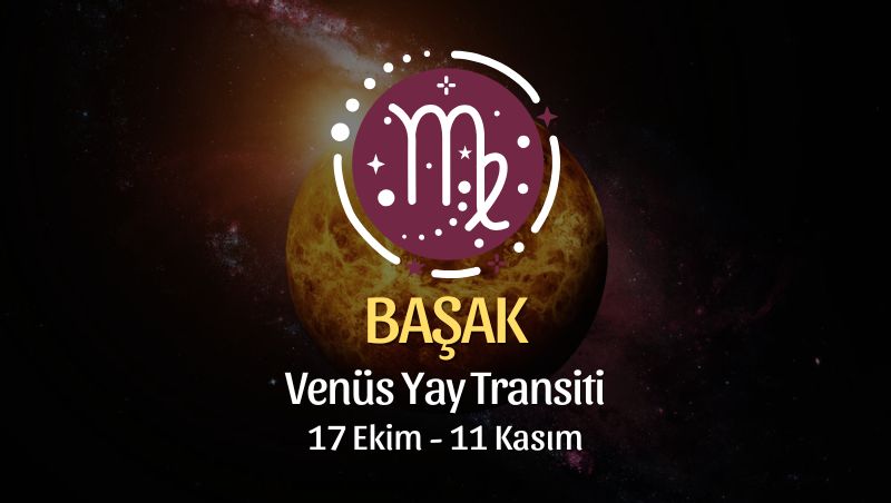 BAŞAK BURCU: Venüs Yay Transiti Yorumu - 17 Ekim, 2024