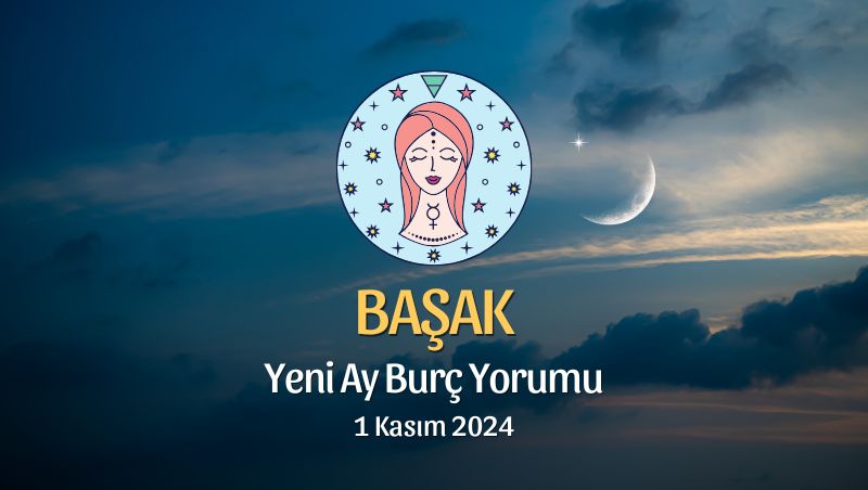 Başak Burcu: Yeni Ay Yorumu 1 Kasım 2024