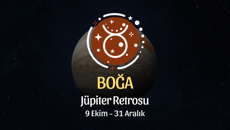 Boğa Burcu: Jüpiter Retrosu Burç Yorumu, 9 Ekim - 31 Aralık