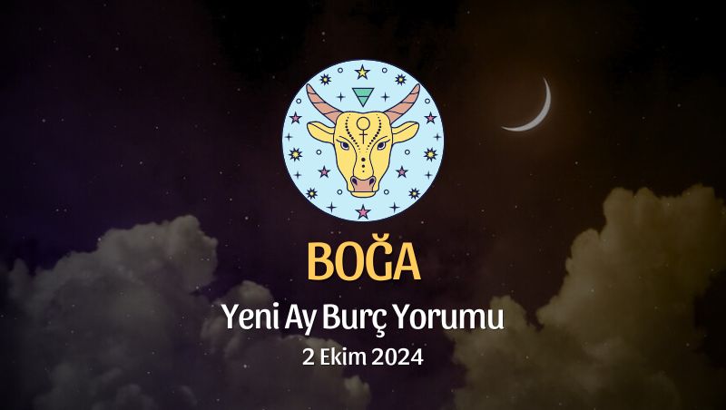 Boğa Burcu: Yeni Ay Burç Yorumu - 2 Ekim 2024