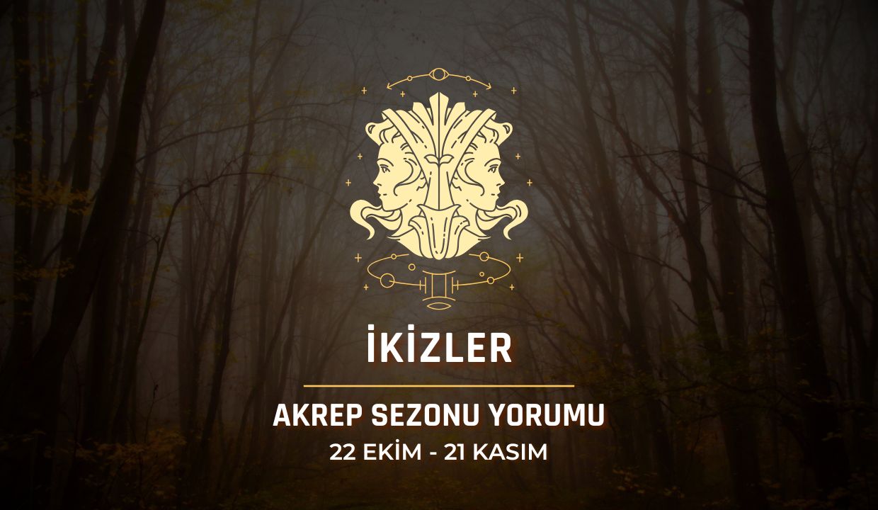 İkizler Burcu: Akrep Sezonu Yorumu, 22 Ekim - 21 Kasım 2024