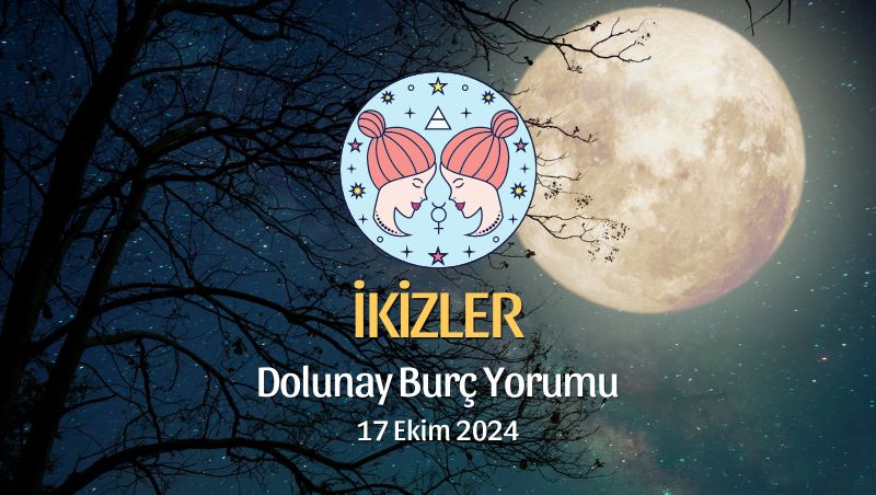 İkizler Burcu: Dolunay Burç Yorumu - 17 Ekim 2024