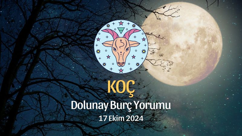 Koç Burcu: Dolunay Burç Yorumu - 17 Ekim 2024