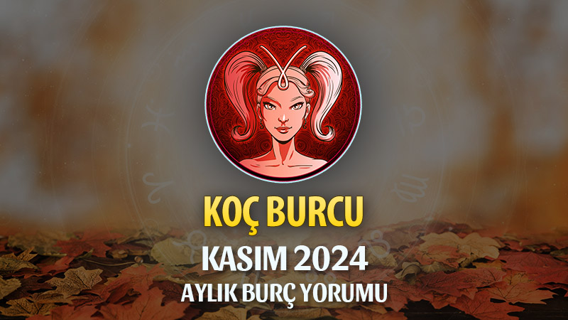 Koç Burcu Kasım 2024 Yorumu