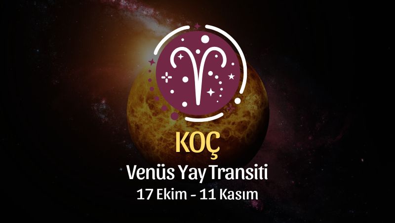 KOÇ BURCU: Venüs Yay Transiti Yorumu - 17 Ekim, 2024