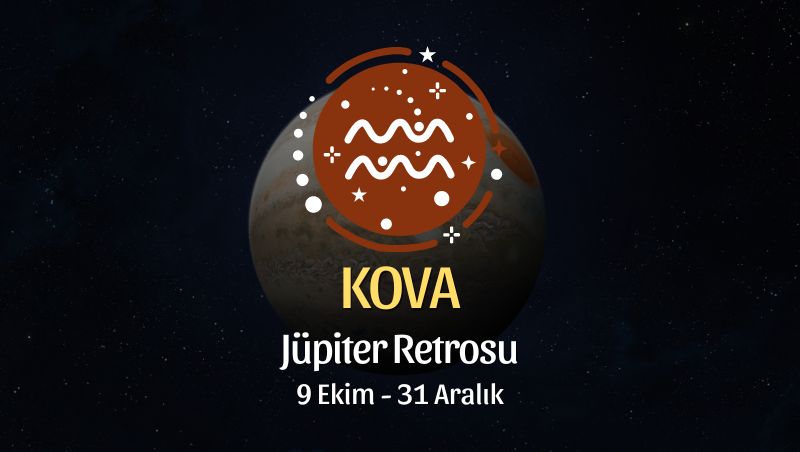 Kova Burcu: Jüpiter Retrosu Burç Yorumu, 9 Ekim - 31 Aralık