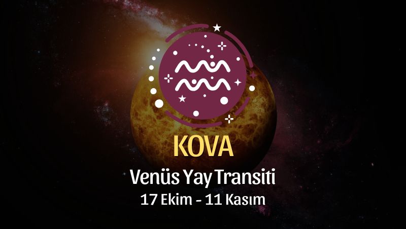 KOVA BURCU: Venüs Yay Transiti Yorumu - 17 Ekim, 2024