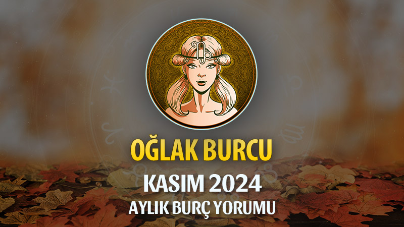 Oğlak Burcu Kasım 2024 Yorumu