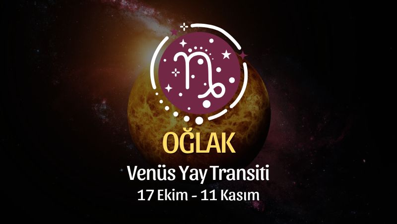 OĞLAK BURCU: Venüs Yay Transiti Yorumu - 17 Ekim, 2024