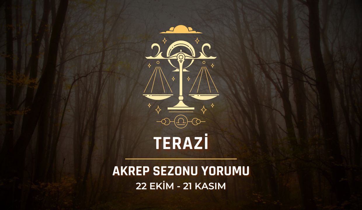 Terazi Burcu: Akrep Sezonu Yorumu, 22 Ekim - 21 Kasım 2024