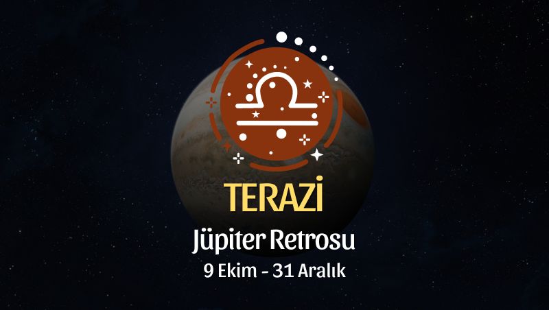 Terazi Burcu: Jüpiter Retrosu Burç Yorumu, 9 Ekim - 31 Aralık