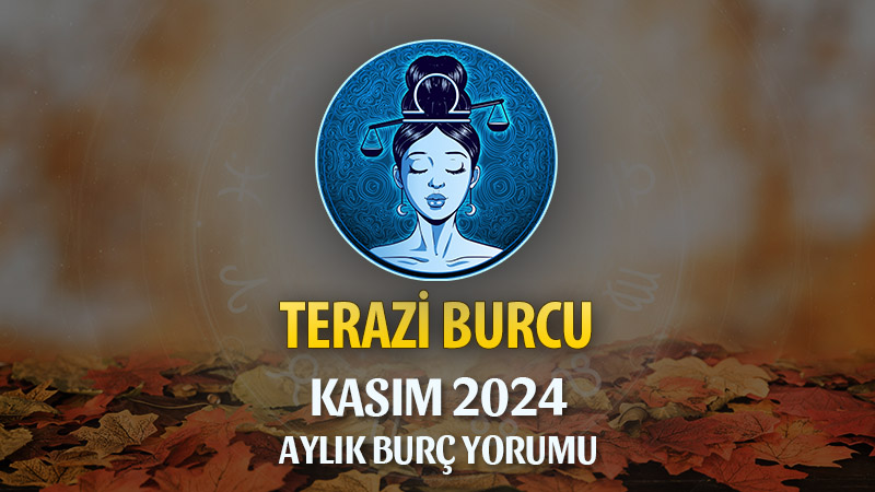 Terazi Burcu Kasım 2024 Yorumu