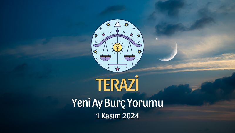 Terazi Burcu: Yeni Ay Yorumu 1 Kasım 2024