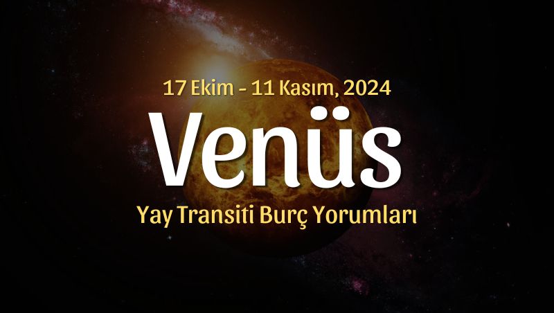 Venüs Yay Transiti Burç Yorumları – 17 Ekim 2024