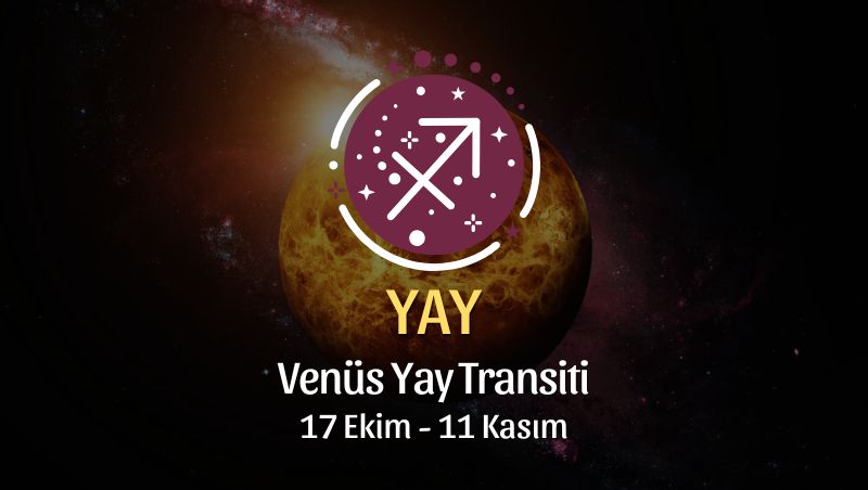 YAY BURCU: Venüs Yay Transiti Yorumu - 17 Ekim, 2024