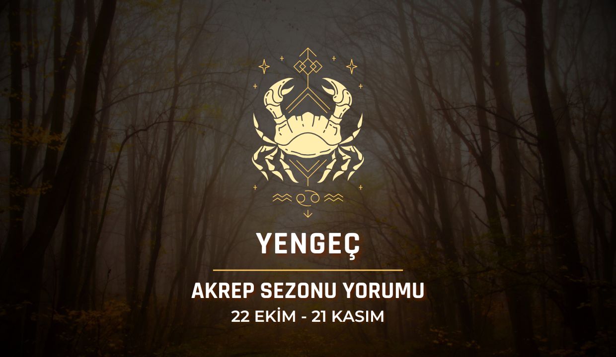 Yengeç Burcu: Akrep Sezonu Yorumu, 22 Ekim - 21 Kasım 2024