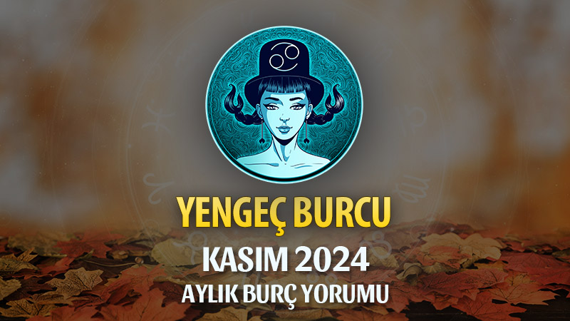 Yengeç Burcu Kasım 2024 Yorumu