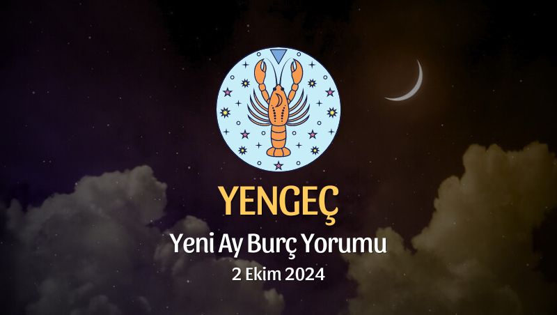 Yengeç Burcu: Yeni Ay Burç Yorumu - 2 Ekim 2024