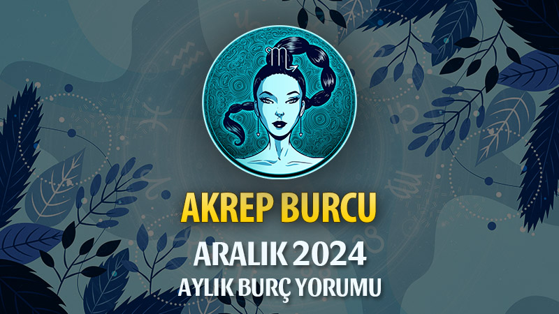 Akrep Burcu Aralık 2024 Yorumu