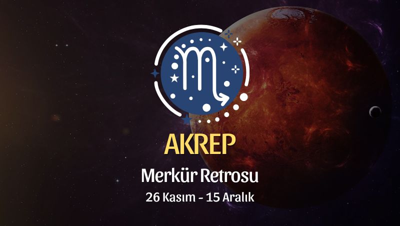 Akrep Burcu: Merkür Retrosu, 26 Kasım - 15 Aralık