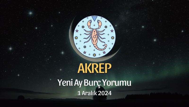 Akrep Burcu: Yeni Ay Burç Yorumu, 1 Aralık 2024